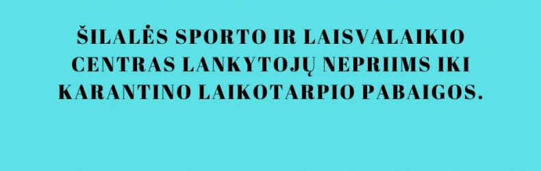 Šilalės sporto ir laisvalaikio centras lankytojų nepriims iki karantino laikotarpio pabaigos.