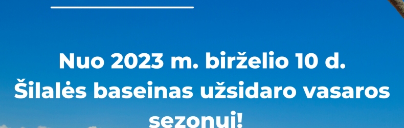 Nuo 2023 m. birželio 10 d. Šilalės baseinas užsidaro vasaros sezonui!