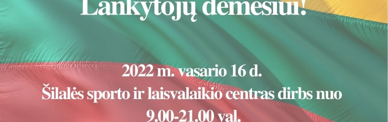 2022 m. vasario 16 d. Šilalės sporto ir laisvalaikio centras lankytojus priims nuo 9.00-21.00 val.