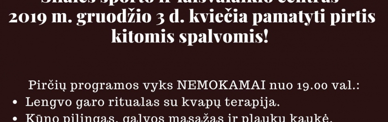 Kviečiame visus pirčių mėgėjus, dar kartą nemokamai pasilepinti pirčių malonumais 2019 m. gruodžio 3 d. nuo 19.00 val. Pirčių programos kartojasi kas 30 min.