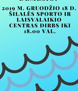 Dėmesio! 2019 m. gruodžio 18 d. Šilalės sporto ir laisvalaikio centras dirbs iki 18.00 val.